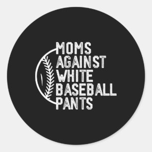 Moms Against White Baseball Pants Baseball Mom Mot Classic Round Sticker