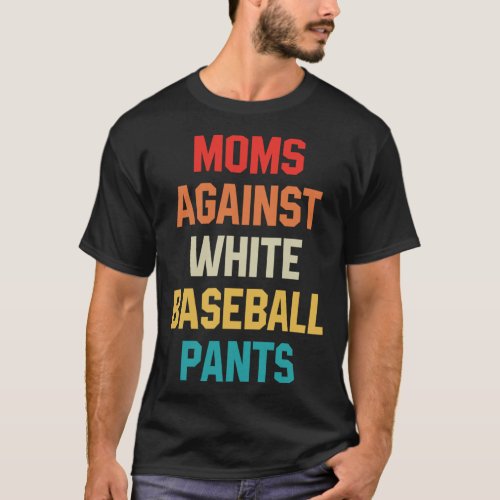 Moms Against White Baseball Pants Baseball Mom on  T_Shirt