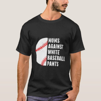 Moms Against White Baseball Pants Baseball Mom Quo T-Shirt