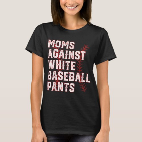 Moms Against White Baseball Pants Baseball Mom T_Shirt