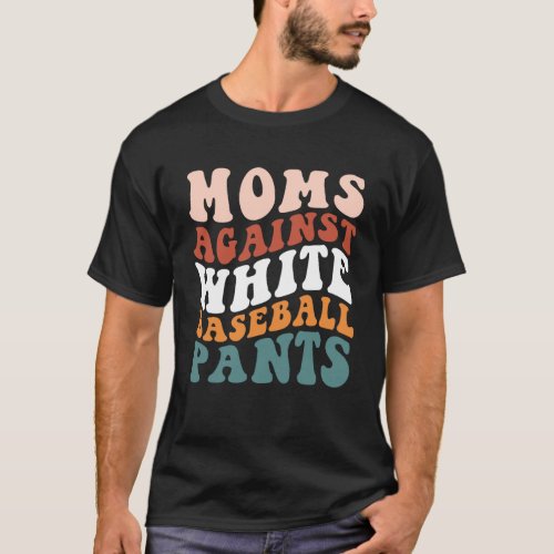 Moms Against White Baseball Pants  Baseball Season T_Shirt