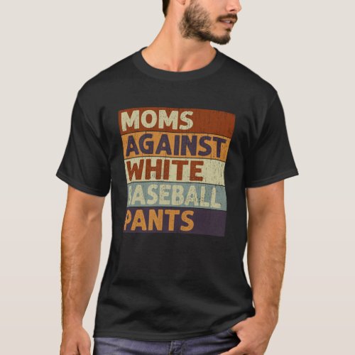 Moms Against White Baseball Pants  Baseball T_Shirt