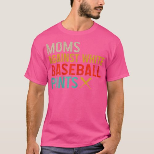 Moms Against White Baseball Pants Baseball  T_Shirt