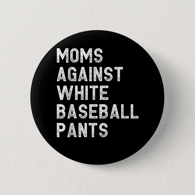 Moms Against White Baseball Pants - Funny Baseball Button (Front)