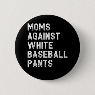 Moms Against White Baseball Pants - Funny Baseball Button