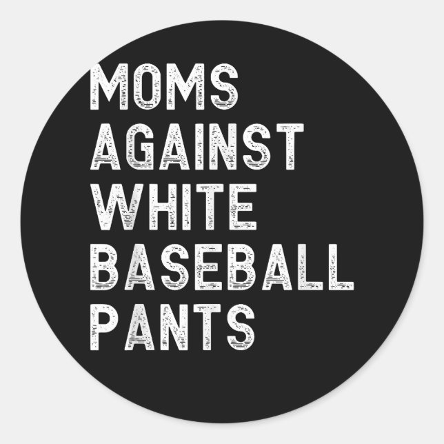 Moms Against White Baseball Pants - Funny Baseball Classic Round Sticker (Front)