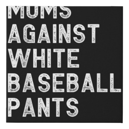 Moms Against White Baseball Pants _ Funny Baseball Faux Canvas Print