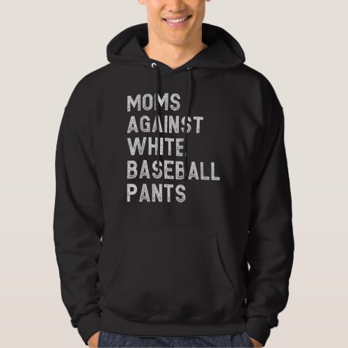 Moms Against White Baseball Pants _ Funny Baseball Hoodie