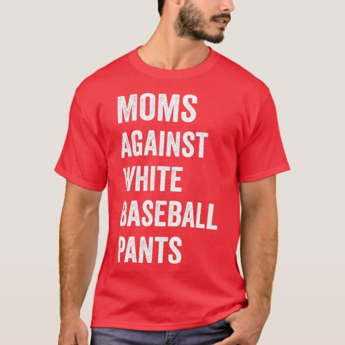 Moms Against White Baseball Pants Funny BaseBall M T_Shirt