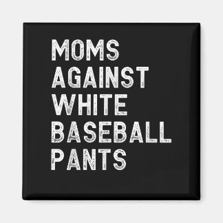 Moms Against White Baseball Pants - Funny Baseball Magnet