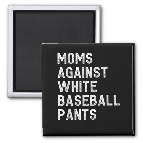 Moms Against White Baseball Pants _ Funny Baseball Magnet