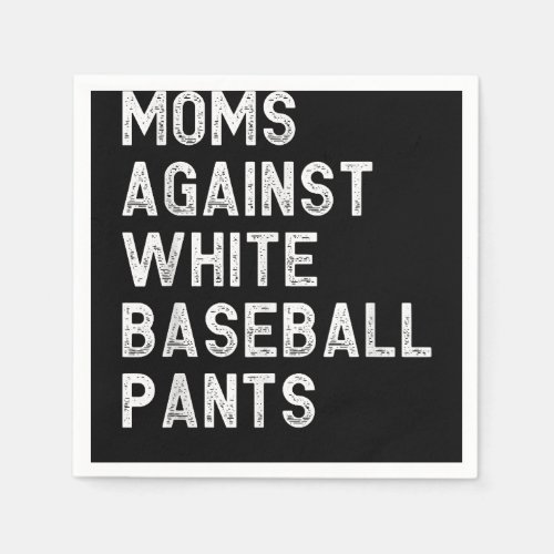 Moms Against White Baseball Pants _ Funny Baseball Napkins