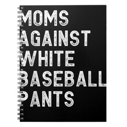 Moms Against White Baseball Pants _ Funny Baseball Notebook