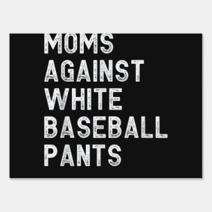 Moms Against White Baseball Pants - Funny Baseball Sign