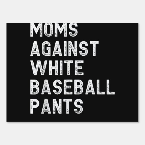 Moms Against White Baseball Pants _ Funny Baseball Sign