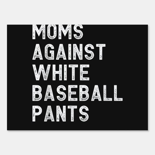Moms Against White Baseball Pants - Funny Baseball Sign (Front)