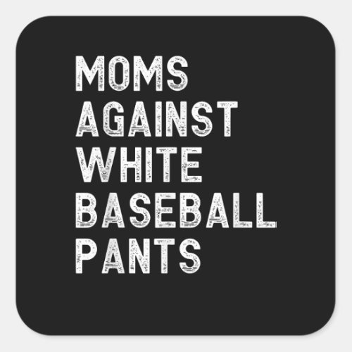 Moms Against White Baseball Pants _ Funny Baseball Square Sticker