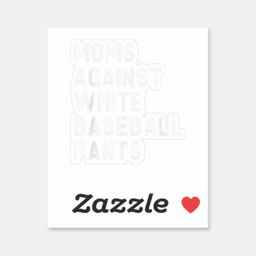Moms Against White Baseball Pants _ Funny Baseball Sticker