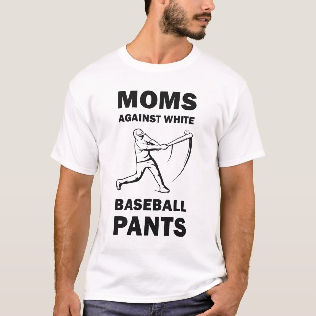 Moms against white Baseball pants - Funny Baseball T-Shirt (Front)