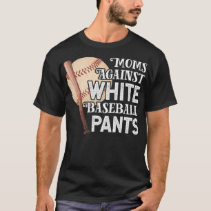 Moms Against White Baseball Pants Funny Baseball T-Shirt
