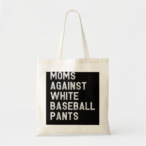 Moms Against White Baseball Pants _ Funny Baseball Tote Bag