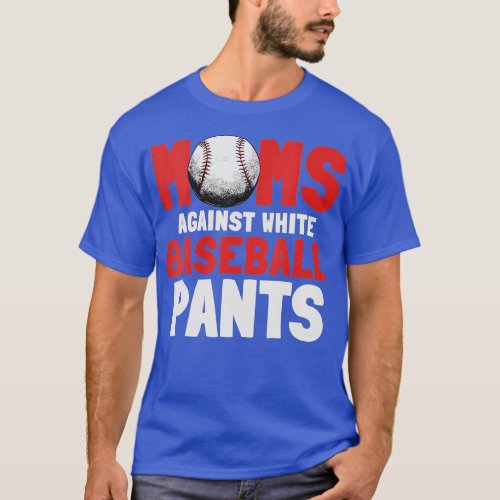 Moms Against White Baseball Pants Funny Saying For T_Shirt