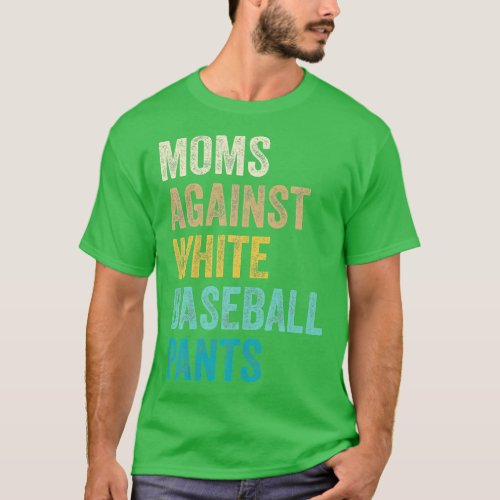 Moms Against White Baseball Pants Funny  T_Shirt