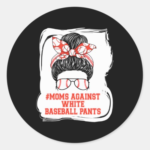 Moms Against White Baseball Pants Messy Bun Baseba Classic Round Sticker