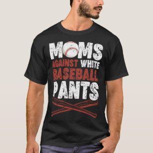 Moms Against White Baseball Pants Mom Apparel Vin T-Shirt