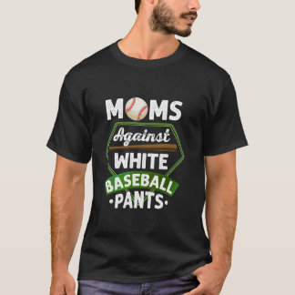Moms Against White Baseball Pants Mother s Day Spo T-Shirt