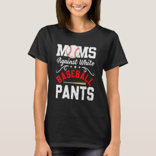 Moms Against White Baseball Pants Mother s Day T-Shirt