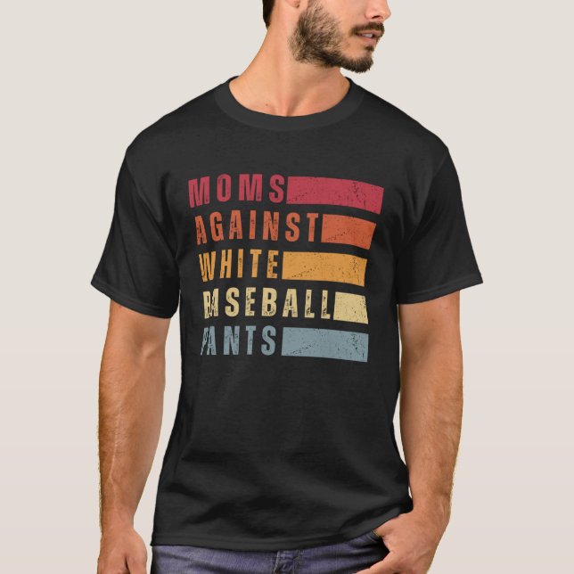Moms Against White Baseball Pants   T-Shirt (Front)