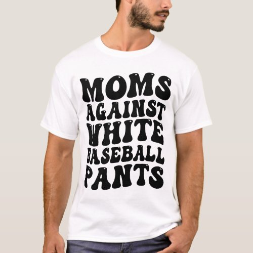 moms against white baseball pants T_Shirt