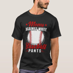 Moms Against White Baseball Pants T-Shirt