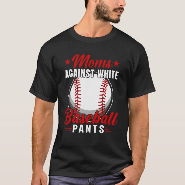 Moms Against White Baseball Pants T-Shirt (Front)