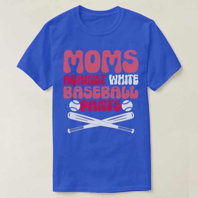 Moms Against White Baseball Pants T-Shirt (Design Front)