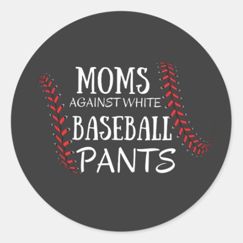 Moms Against White baseball Pants T_Shirt Classic Round Sticker