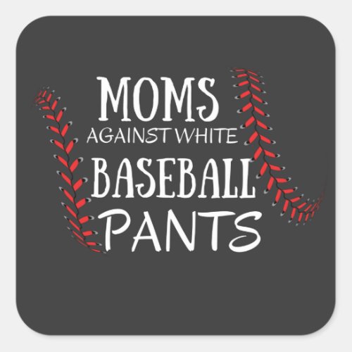 Moms Against White baseball Pants T_Shirt Square Sticker