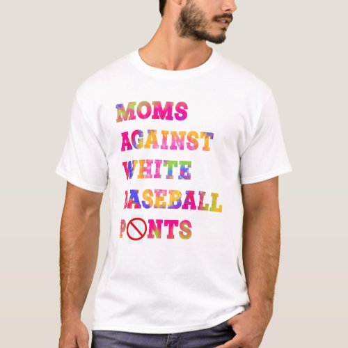Moms Against White Baseball Pants Tie Dye T_Shirt