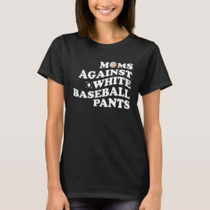 Moms Against White Baseball Pants Vintage Mom Sayi T-Shirt