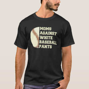 Moms Against White Baseball Pants Woman Saying Quo T-Shirt