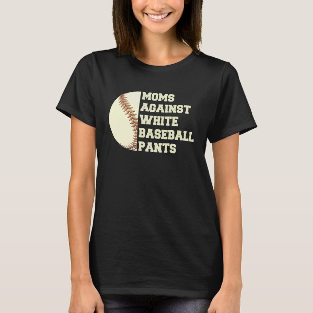 Moms Against White Baseball Pants Woman Saying Quo T-Shirt (Front)