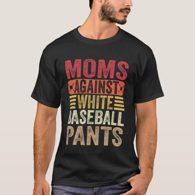 Moms Against White Baseball Pants Womens Mom Humor T-Shirt (Front)