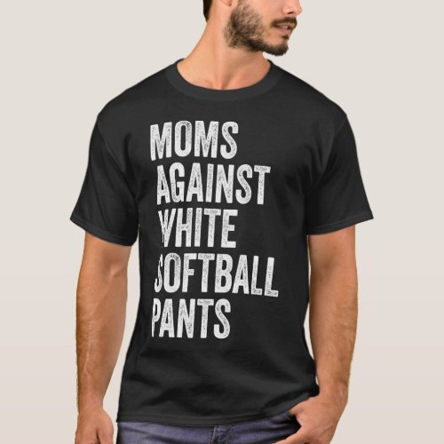 Moms Against White Softball Pants High School Soft T_Shirt
