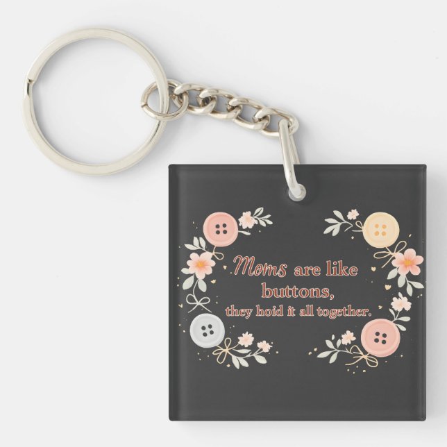 Moms Are Like Buttons They Hold It All Together Keychain (Front)