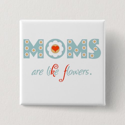 Moms are like flowers button