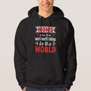 Moms Are Most Beautiful Beings In The World Mother Hoodie