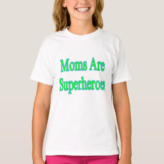 Moms Are Superheroes  T-Shirt