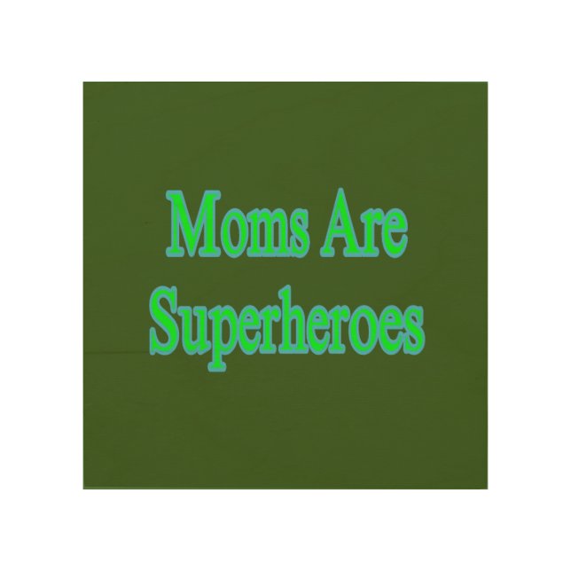 Moms Are Superheroes  Wood Wall Art (Front)
