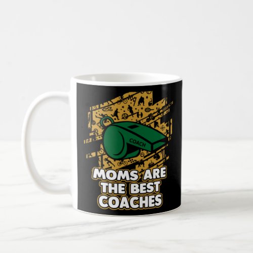 Moms Are the Best Coaches Mother s Day Coach Paren Coffee Mug